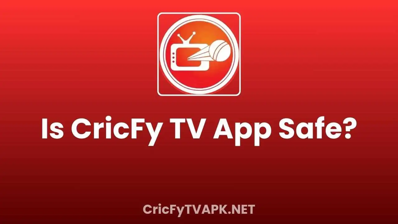 Is CricFy TV App Safe?